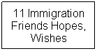 Text Box: 11 Immigration Friends Hopes, Wishes
